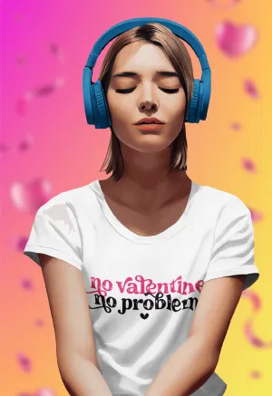 NO VALENTINE NOI PROBLEM T-shirt