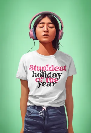 STUPIDEST HOLIDAY T-shirt